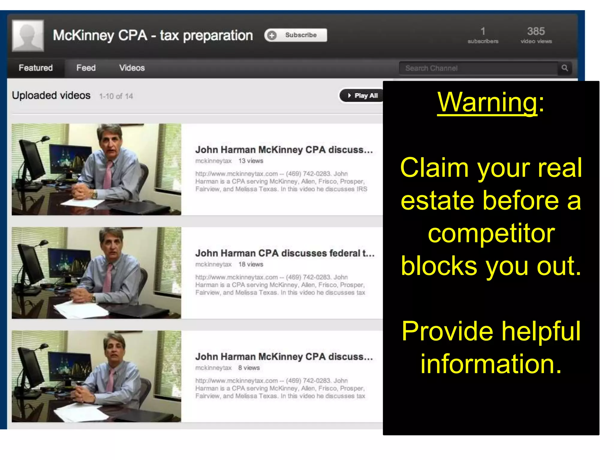 Warning:

Claim your real
estate before a
  competitor
blocks you out.

Provide helpful
 information.
 