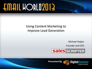 Using Content Marketing to
Improve Lead Generation
Michael Halper
Founder and CEO

 