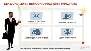 KEYWORD-LEVEL DEMOGRAPHICS BEST PRACTICES




                       Incentivize the Opt-In                               ...