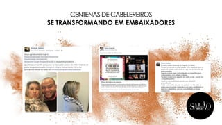 CENTENAS DE CABELEREIROS
SE TRANSFORMANDO EM EMBAIXADORES
 