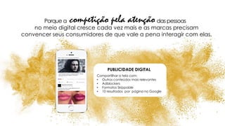 no meio digital cresce cada vez mais e as marcas precisam
convencer seus consumidores de que vale a pena interagir com elas.
competição pela atençãoPorque a das pessoas
Compartilhar a tela com:
• Outros conteúdos mais relevantes
• Adblockers
• Formatos Skippable
• 10 resultados por página no Google
PUBLICIDADE DIGITAL
 