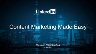 Content Marketing Made Easy
Webinar, APAC Staffing
26 May 2015
 