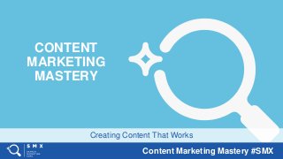 Content Marketing Mastery: SMX Workshop