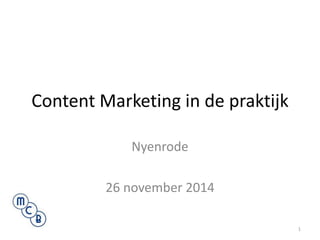 Content Marketing in de praktijk 
Nyenrode 
26 november 2014 
1 
 
