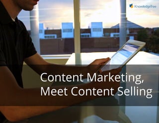 Content Marketing,
Meet Content Selling
 