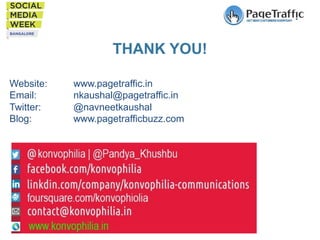 THANK YOU!
Website:
Email:
Twitter:
Blog:

www.pagetraffic.in
nkaushal@pagetraffic.in
@navneetkaushal
www.pagetrafficbuzz.com

 