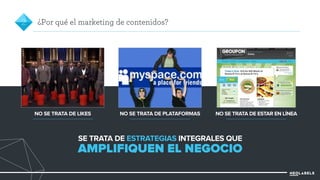 2 ¿Por qué el marketing de contenidos? 
NO SE TRATA DE LIKES NO SE TRATA DE PLATAFORMAS NO SE TRATA DE ESTAR EN LÍNEA 
SE TRATA DE ESTRATEGIAS INTEGRALES QUE 
AMPLIFIQUEN EL NEGOCIO 
 