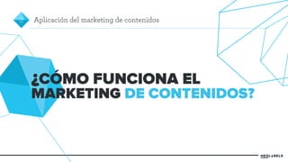 2 Aplicación del marketing de contenidos 
¿ 
CÓMO FUNCIONA EL 
MARKETING DE CONTENIDOS? 
 