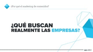 2 ¿Por qué el marketing de contenidos? 
¿ 
QUÉ BUSCAN 
REALMENTE LAS EMPRESAS? 
 