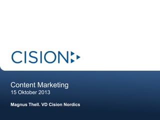 Content Marketing
15 Oktober 2013
Magnus Thell. VD Cision Nordics

 
