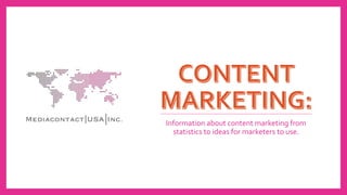 Information about content marketing from
statistics to ideas for marketers to use.
 