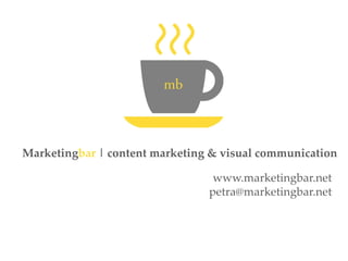 www.marketingbar.net
petra@marketingbar.net
Marketingbar | content marketing & visual communication
 