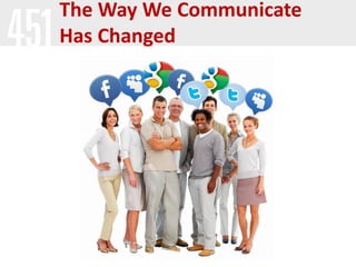The Way We Communicate
Has Changed

 
