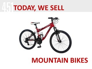 TODAY, WE SELL

MOUNTAIN BIKES

 