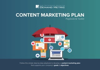 CONTENT MARKETING PLAN
Playbook & Toolkit
Follow this simple step-by-step playbook to develop a content marketing plan
that supports your company’s goals & objectives.
 