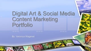 By: Veronica Wagenet
Digital Art & Social Media
Content Marketing
Portfolio
 