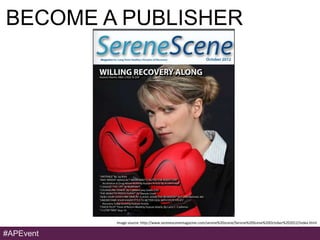 BECOME A PUBLISHER




           Image source: http://www.serenescenemagazine.com/serene%20scene/Serene%20Scene%20October...