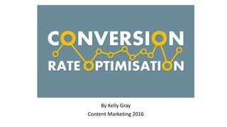By Kelly Gray
Content Marketing 2016
 