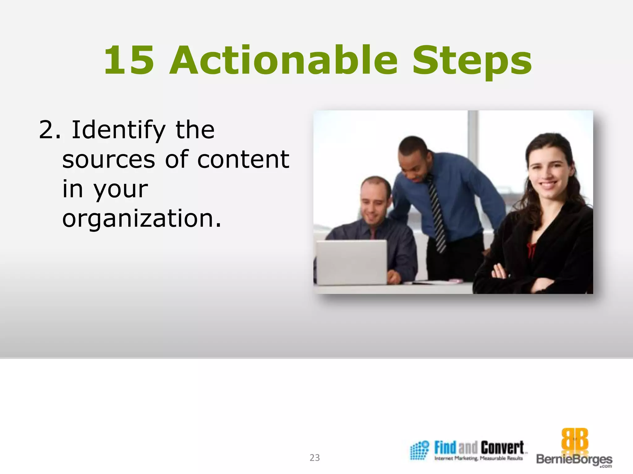 15 Actionable Steps2. Identify the sources of content in your organization.23