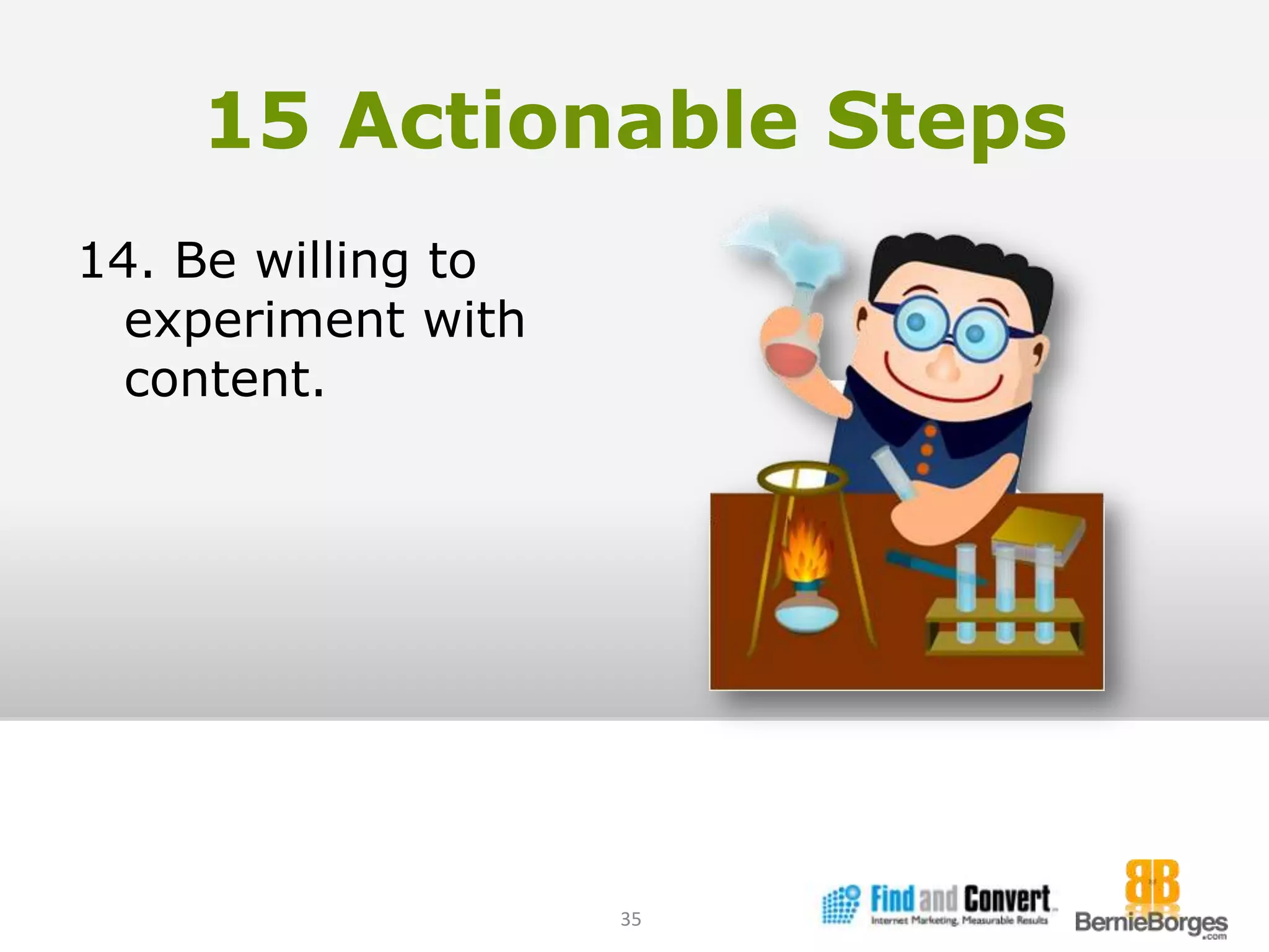 15 Actionable Steps14. Be willing to experiment with content.35