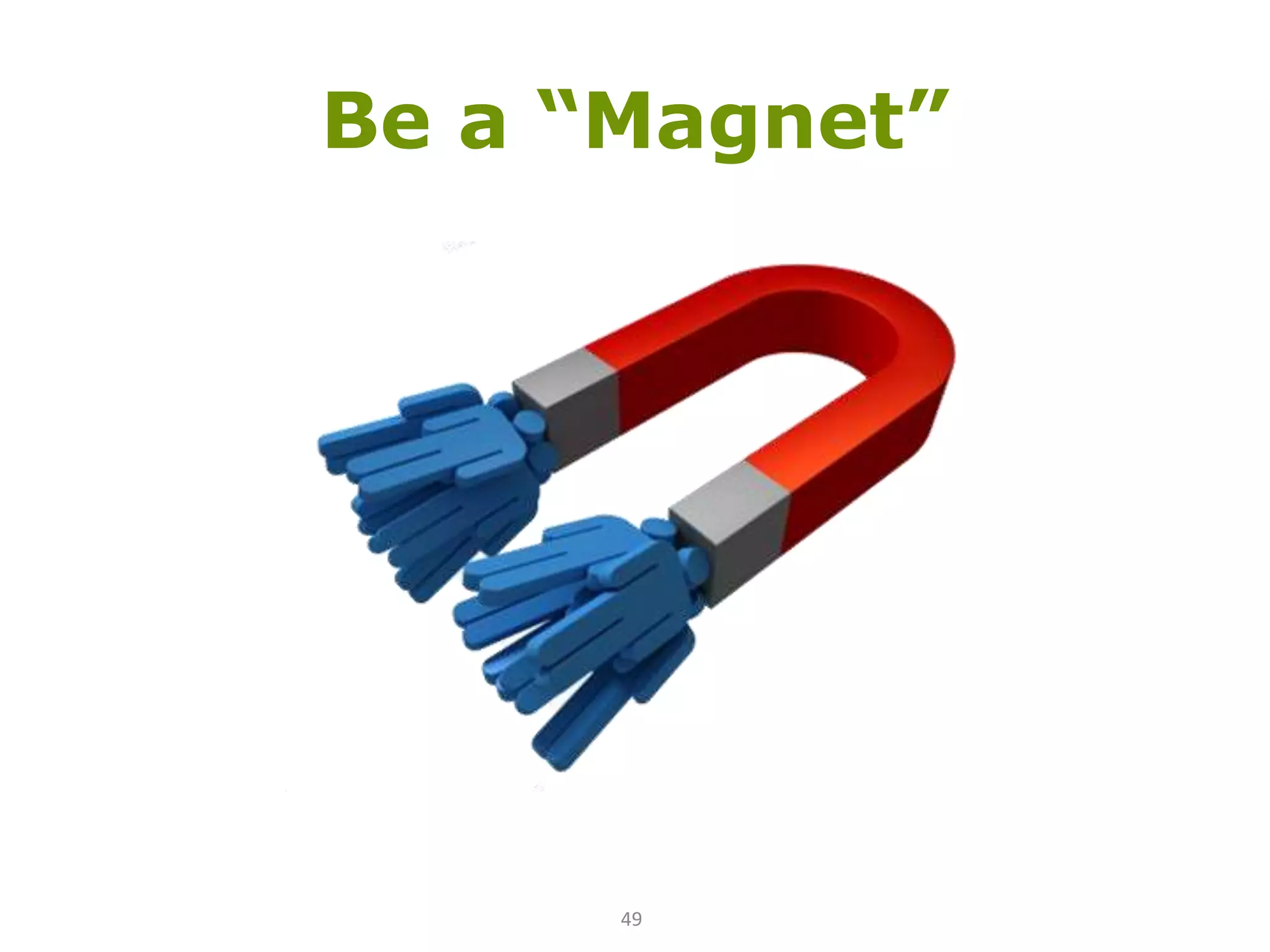 Be a “Magnet”49