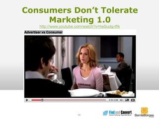 Consumers Don’t Tolerate Marketing 1.0http://www.youtube.com/watch?v=heSudg-tfIk18