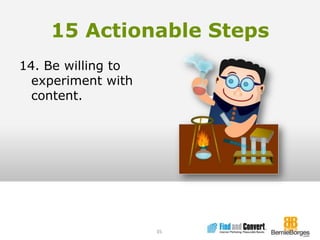 15 Actionable Steps14. Be willing to experiment with content.35