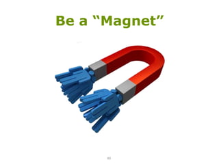 Be a “Magnet”49