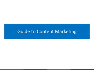 Guide to Content Marketing 
 