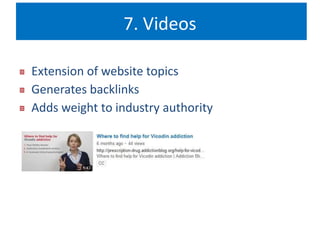 7. Videos 
Extension of website topics 
Generates backlinks 
Adds weight to industry authority 
 