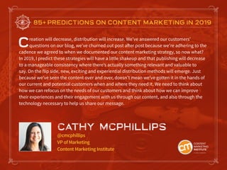 85+ PREDICTIONS ON CONTENT MARKETING IN 2019
Creation will decrease, distribution will increase. We’ve answered our custom...