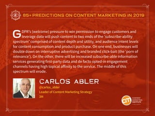 85+ PREDICTIONS ON CONTENT MARKETING IN 2019
GDPR’s (welcome) pressure to win permission to engage customers and
leverage ...