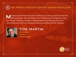 85+ PREDICTIONS ON CONTENT MARKETING IN 2019
Marketers will shift their focus from leads to conversions, and their content...