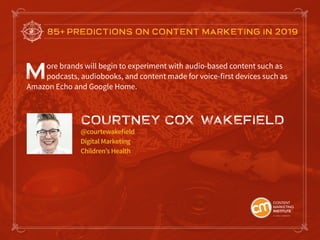 85+ PREDICTIONS ON CONTENT MARKETING IN 2019
More brands will begin to experiment with audio-based content such as
podcast...