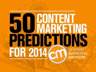 Content
Marketing

PREDICTIONS
FOR 2014

contentmarketinginstitute.com

#cmipredictions

 