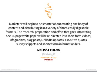 Marketers will begin to be smarter about creating one body of
content and distributing it in a variety of short, easily di...
