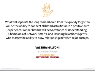 What will separate the long remembered from the quickly forgotten
will be the ability to connect all brand activities into...