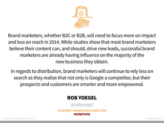 Brand marketers, whether B2C or B2B, will need to focus more on impact
and less on reach in 2014. While studies show that ...