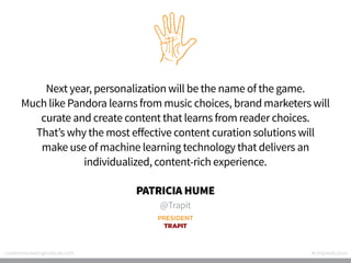 Next year, personalization will be the name of the game.
Much like Pandora learns from music choices, brand marketers will...