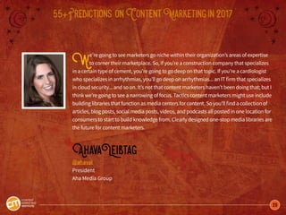 29
55+Predictions onContentMarketingin2017
We’re going to see marketers go niche within their organization’s areas of expe...