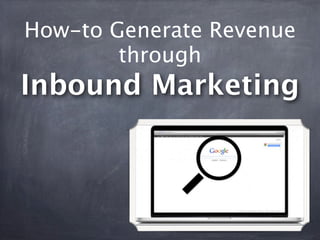 How-to Generate Revenue
        through
Inbound Marketing
 