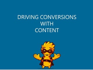 Company Name
DRIVING CONVERSIONS
WITH
CONTENT
 