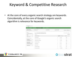Keyword & Competitive Research
• At the core of every organic search strategy are keywords.
Coincidentally, at the core of...