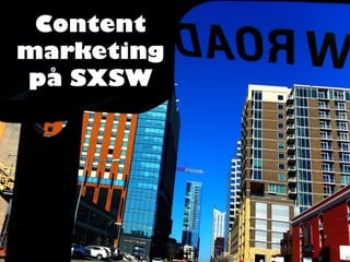 Content
marketing
på SXSW
 