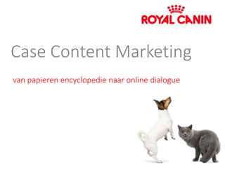Case Content Marketing
van papieren encyclopedie naar online dialogue
 