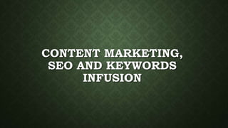 CONTENT MARKETING,
SEO AND KEYWORDS
INFUSION
 