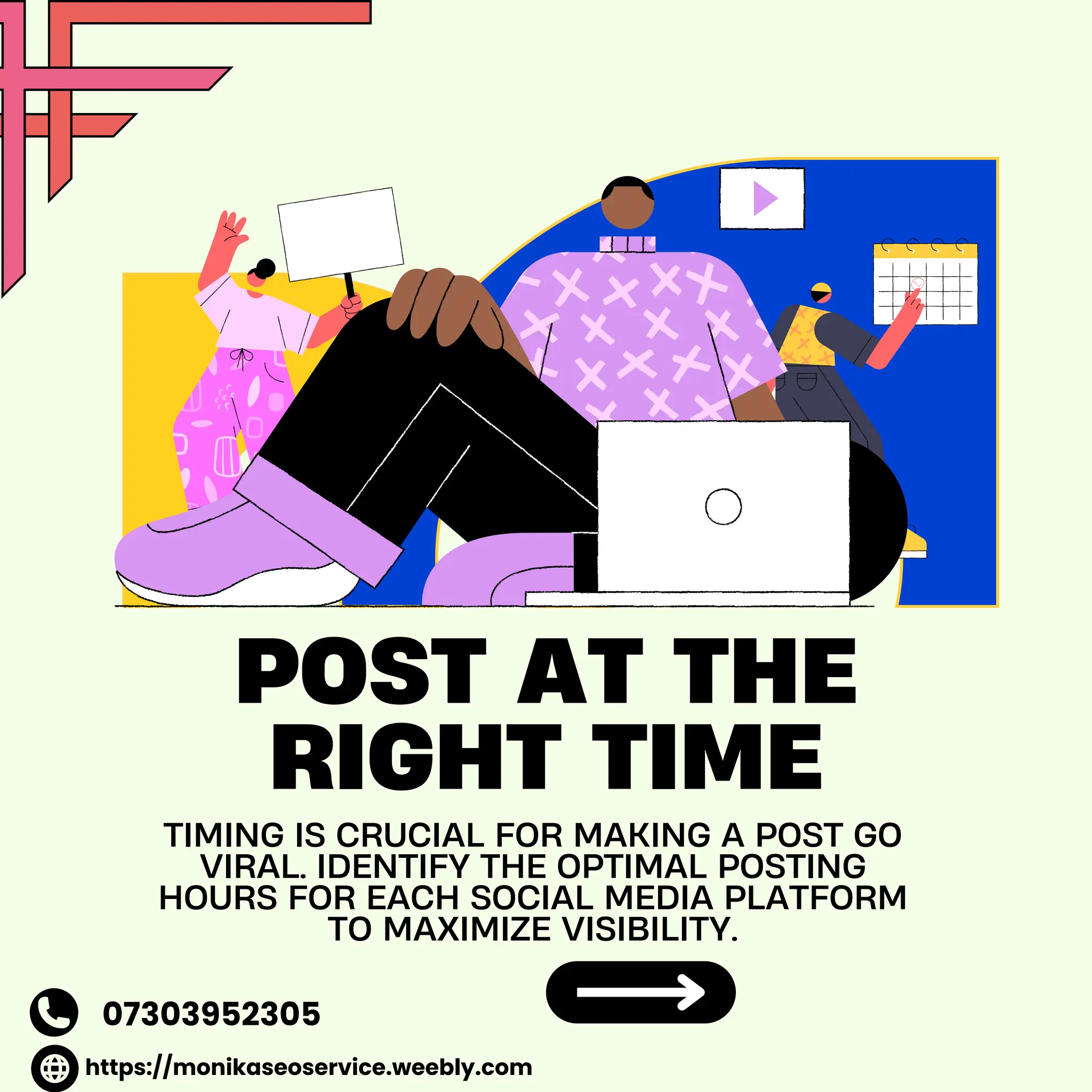 POST AT THE
RIGHT TIME
TIMING IS CRUCIAL FOR MAKING A POST GO
VIRAL. IDENTIFY THE OPTIMAL POSTING
HOURS FOR EACH SOCIAL MEDIA PLATFORM
TO MAXIMIZE VISIBILITY.
https://monikaseoservice.weebly.com
07303952305