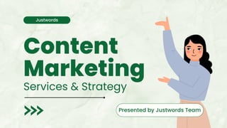 Content
Marketing
Services & Strategy
Justwords
Presented by Justwords Team
 