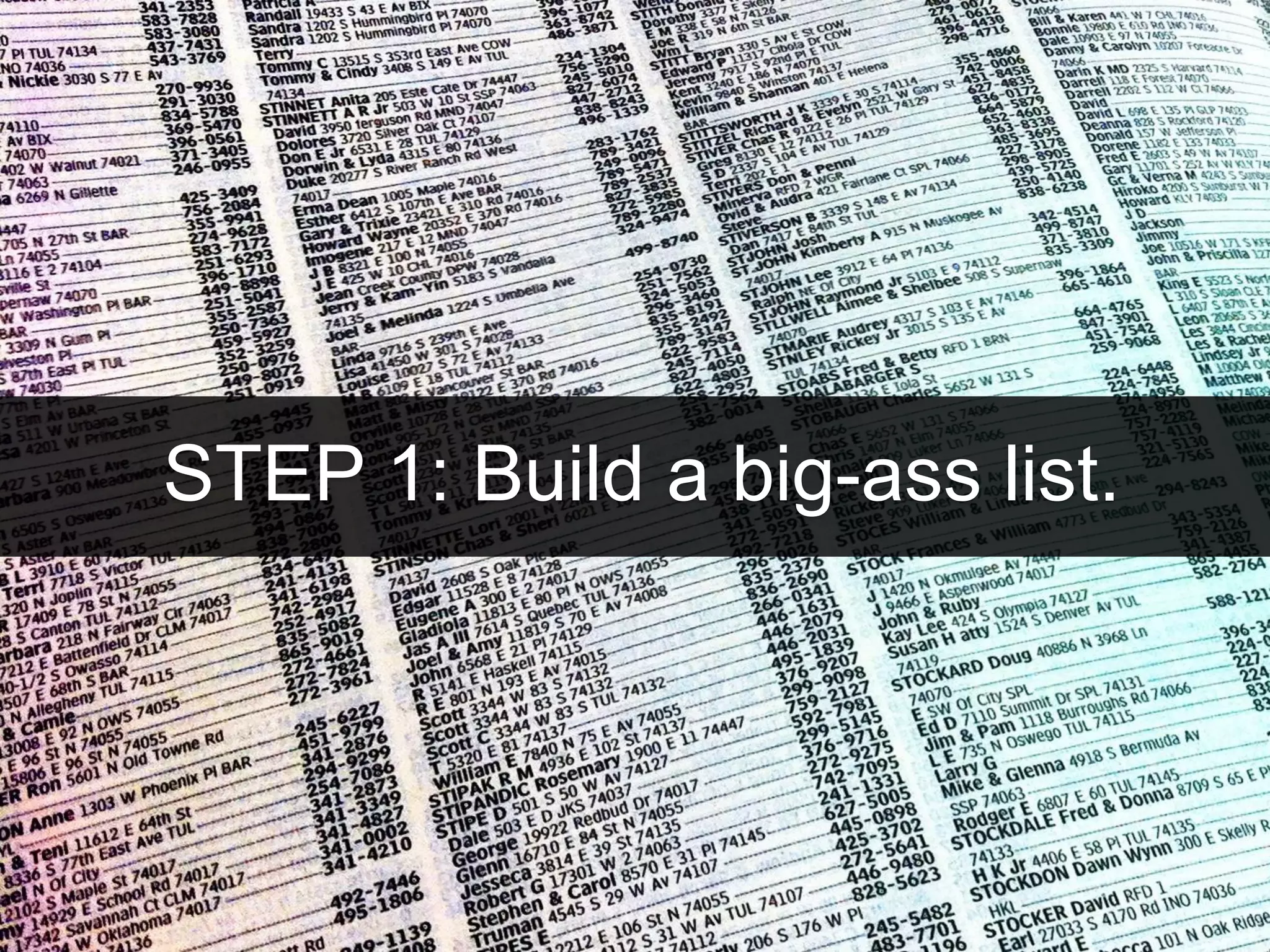 STEP 1: Build a big-ass list.
 