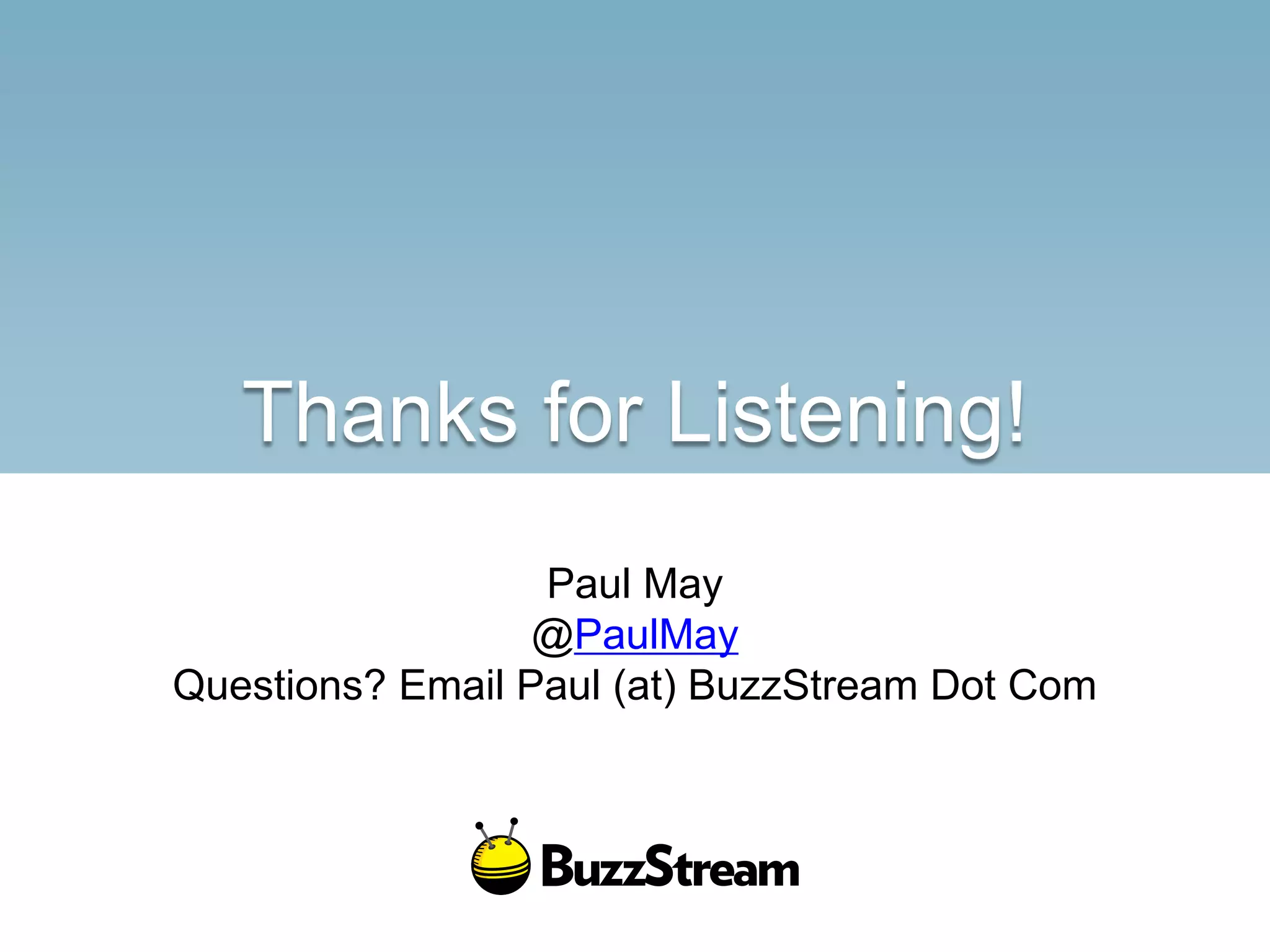 Thanks for Listening!
Paul May
@PaulMay
Questions? Email Paul (at) BuzzStream Dot Com
 
